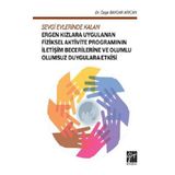 Sevgi Evlerinde Kalan Ergen Kızlara Uygulanan Fiziksel Aktivite Programının İletişim Becerilleri-Özge Baydar Arıcan-Gazi Kitapevi