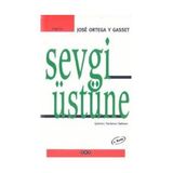 SEVGI ÜSTÜNE BIR KONUYA ÇEŞİTLİ YAKLAŞIMLAR - JOSÉ ORTEGA Y GASSET