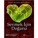Sevmek için Doğarız Empati Olmadan Sevgi Olmaz - Bruce D. Perry - Maia Szalavitz