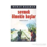 Sevmek Ölmekle Başlar 1 - Murat Başaran
