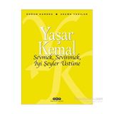Sevmek, Sevinmek, İyi Şeyler Üstüne - Yaşar Kemal