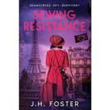 Sewing Resistance: Seamstress, spy, survivor?: A gripping and emotional tale of courage, love and resistance set in Occupied Paris