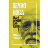 Şeyho Hoca İle İslami Uyanışın Dünü Bugünü - Hamza Türkmen
