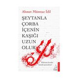 Şeytanla Çorba İçenin Kaşığı Uzun Olur-Ahmet Mümtaz İdil