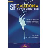 SF Caledonia Anthology One: Stories & poetry by Scottish Science Fiction, fantasy and speculative fiction writers: special colour edition: 1