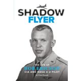 SHADOW FLYER: The Life of Bob Ericson, CIA and NASA U-2 Pilot