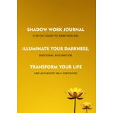 Shadow Work Journal: Illuminate Your Darkness, Transform Your Life: 30-Day Guide to Inner Healing, Emotional Integration, and Authentic Self-Discovery