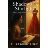 Shadows to Starlight: A girl. A dream. A stitch toward the stars.