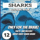 Sharks Coloring Book: Only for The Brave, Facts and History About Every Shark Inside | 8.5 x 8.5 size , 12 Draws |