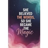 She Believed the Words, So She Became the Magic: A Guided Quote Journal for Empowering Women to Heal, Dream, and Rise