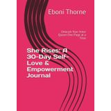 She Rises: A 30-Day Self-Love & Empowerment Journal: Unleash Your Inner Queen One Page at a Time