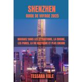 SHENZHEN GUIDE DE VOYAGE 2025: NAVIGUEZ DANS LES ATTRACTIONS, LA CUISINE, LES PARCS, LA VIE NOCTURNE ET PLUS ENCORE