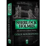 Sherlock Holmes - Gölge Koleksiyonu Bütün Hikayeler 5 - Sir Arthur Conan Doyle