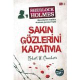 Sherlock Holmes - Sakın Gözlerini Kapatma - Robert W. Chambers