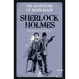 Sherlock Holmes: The Adventure Of Silver Blaze - Sir Arthur Conan Doyle