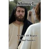 Shmuel: A Story Of Regret: The Rich Man’s Dilemma: Faith Over Fortune (Short Stories Of Inspiration)