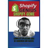 Shopify-Genie: COMPLETE OPLOSSING GIDS, En de geheimen van succes. Dit boek begeleidt je door het hele proces van het opzetten en snel laten groeien van een Shopify-winkel.