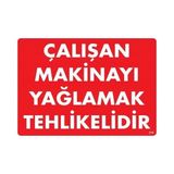 Shopwave Çalışan Makinayı Yağlamak Tehlikelidir Uyarı Levhası 25X35 No: 216