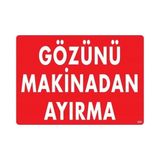 Shopwave Gözünü Makinadan Ayırma Uyarı Levhası 25X35 KOD:220