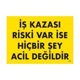 Shopwave Iş Kazası Riski Var Ise Hiçbir Şey Acil Değildir Uyarı Levhası 25X35 KOD:445
