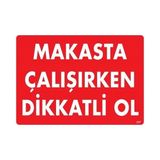 Shopwave Makasta Çalışırken Dikkatli Ol Uyarı Levhası 25X35 KOD:237