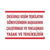 Shopwave Oksijenle Kesim Teskilatını Görevlisinden Başkasının Çalıştırması ve Yak Uyarı Levhası 25X35 KOD:725