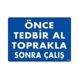 Shopwave Önce Tedbir Al Toprakla Sonra Çalış Uyarı Levhası 25X35 KOD:1138