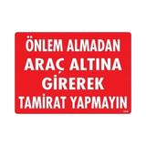 Shopwave Önlem Almadan Araç Altına Girerek Tamirat Yapmayın Uyarı Levhası 25X35 KOD:1620