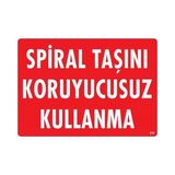 Shopwave Spiral Taşını Koruyucusuz Kullanma Uyarı Levhası 25X35 KOD:252