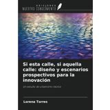 Si esta calle, si aquella calle: diseño y escenarios prospectivos para la innovación: Un estudio de urbanismo táctico
