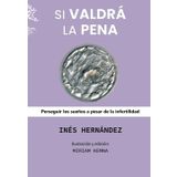 SI VALDRÁ LA PENA: Perseguir los sueños a pesar de la infertilidad