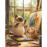 Siamese Cat & Hamster Sketchbook – Unleash Your Creativity!: Spacious pages for drawing, sketching, and painting,Size: 8.5 x 11 inches and 120 blank pages