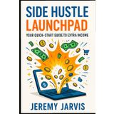 Side Hustle Launchpad: Your Quick-Start Guide to Extra Income