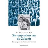 Sie versprachen uns die Zukunft: Eine Jugend im Nationalsozialismus: Eine Jugend im Nationalsozialismus. Mit e. Vorw. v. Ralph Giordano u. e. Nachw. v. Inge Aicher-Scholl