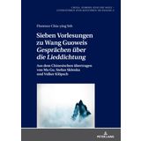 Sieben Vorlesungen zu Wang Guoweis Gespraechen ueber die Lieddichtung: Aus dem Chinesischen uebertragen von Mu Gu, Stefan Sklenka und Volker Kloepsch