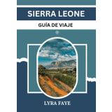 SIERRA LEONA GUÍA DE VIAJE: Descubra la tierra de majestuosas montañas, playas vírgenes y rico patrimonio cultural.