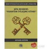 Şifa Rehberi - Kuantum İyileşme Kitabı - Doç. Dr. Ayhan Aydın
