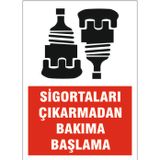 Sigorta çıkarmadan bakıma başlama, isg uyarı levhası