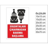 Sigortaları Çıkarmadan Bakıma Başlama, Isg Uyarı ve Ikaz Levhası 3mm Dekota