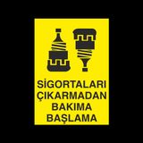 Sigortaları Çıkarmadan Bakıma Başlama Uyarı Levhası 60x90cm