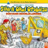 Sihirli Okul Otobüsü Dünyanın Derinliklerinde - Joanna Cole Bruce Degen