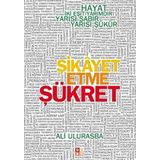 ŞİKAYET ETME ŞÜKRET HAYAT İKİ EŞİT YARIMDIR, YARISI SABIR YARISI ŞÜKÜR - ALI ULURASBA