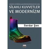 SİLAHLI KUVVETLER VE MODERNIZM CUMHURIYET KÜLTÜRÜNÜN OLUŞUM SÜRECİNDE BIR İDEOLOJİK AYGIT OLARAK OR - SERDAR ŞEN
