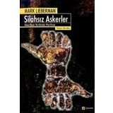 SİLAHSIZ ASKERLER AMERIKAN TARIHINDE PASIFIZM (THE PACIFISTS: SOLDIRES WITHOUT GUNS) - MARK LIEBERMAN