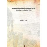 Silas Deane a Connecticut leader in the American revolution 1913 [Hardcover] [Hardcover] George L. Clark