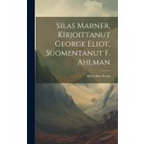 Silas Marner, Kirjoittanut George Eliot, Suomentanut F. Ahlman