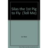 Silas, the first pig to fly (Tell Me)