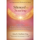 Silenced to Soaring: An Empowerment Workbook for Moms – Heal from Chronic Silent Treatments, Toxic Relationships and Abuse
