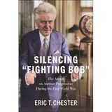 Silencing Fighting Bob": The Attack on Antiwar Progressives During the First World War