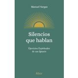 Silencios que hablan: Ejercicios Espirituales de san Ignacio (Albor)